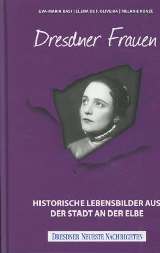Dresdner Frauen: Historische Lebensbilder aus der Stadt an der Elbe von Bast Medien GmbH